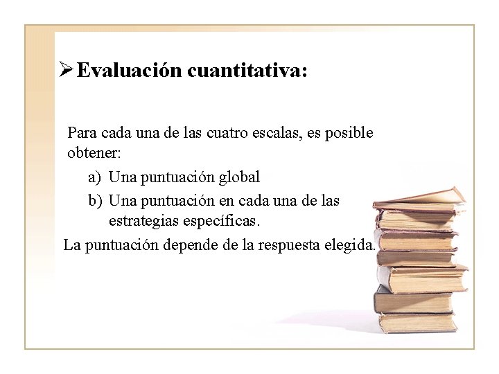 ØEvaluación cuantitativa: Para cada una de las cuatro escalas, es posible obtener: a) Una ØEvaluación cuantitativa: Para cada una de las cuatro escalas, es posible obtener: a) Una