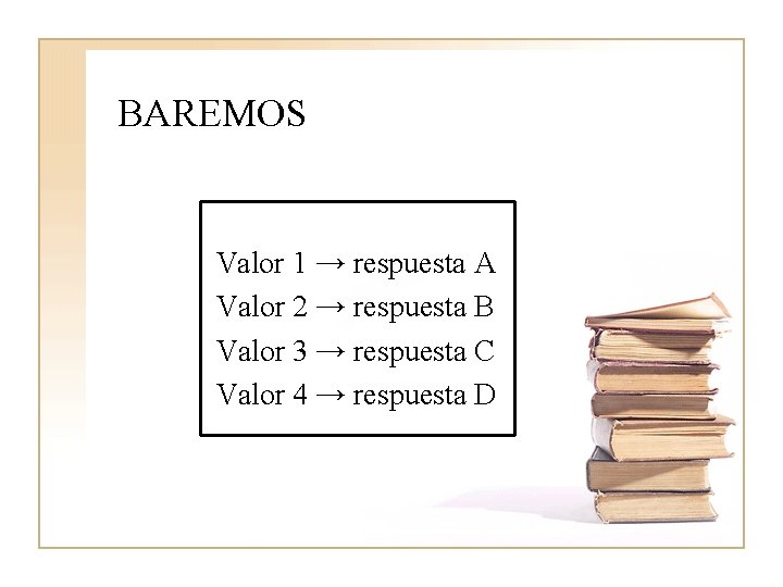BAREMOS Valor 1 → respuesta A Valor 2 → respuesta B Valor 3 → BAREMOS Valor 1 → respuesta A Valor 2 → respuesta B Valor 3 →