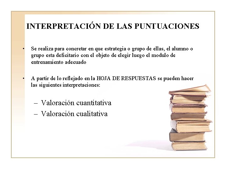 INTERPRETACIÓN DE LAS PUNTUACIONES • Se realiza para concretar en que estrategia o grupo INTERPRETACIÓN DE LAS PUNTUACIONES • Se realiza para concretar en que estrategia o grupo