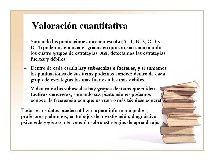 Valoración cuantitativa – Sumando las puntuaciones de cada escala (A=1, B=2, C=3 y D=4) Valoración cuantitativa – Sumando las puntuaciones de cada escala (A=1, B=2, C=3 y D=4)