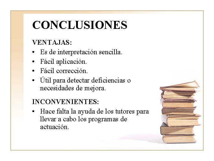 CONCLUSIONES VENTAJAS: • Es de interpretación sencilla. • Fácil aplicación. • Fácil corrección. • CONCLUSIONES VENTAJAS: • Es de interpretación sencilla. • Fácil aplicación. • Fácil corrección. •