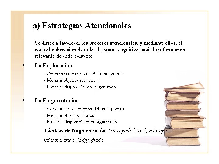 a) Estrategias Atencionales Se dirige a favorecer los procesos atencionales, y mediante ellos, el a) Estrategias Atencionales Se dirige a favorecer los procesos atencionales, y mediante ellos, el