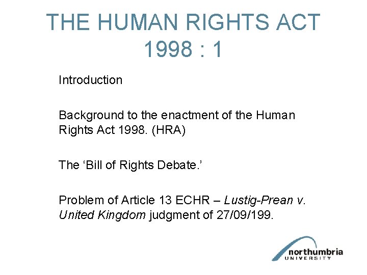 THE HUMAN RIGHTS ACT 1998 : 1 Introduction Background to the enactment of the