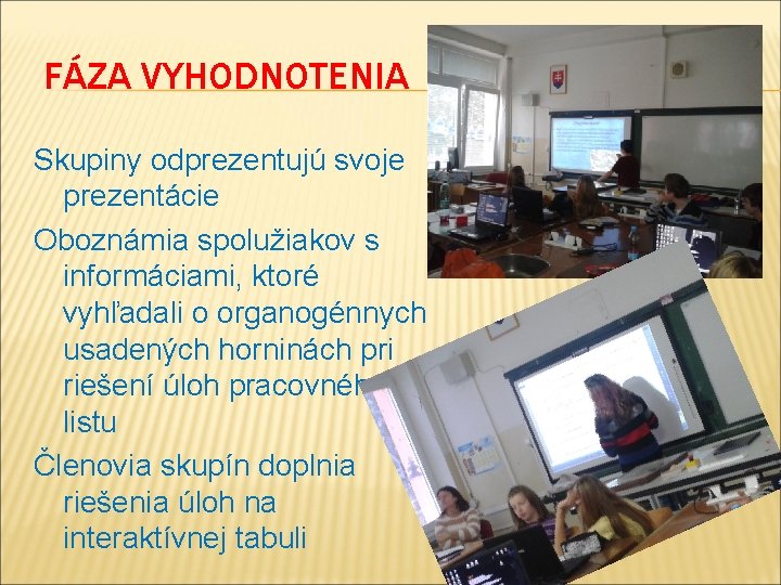 FÁZA VYHODNOTENIA Skupiny odprezentujú svoje prezentácie Oboznámia spolužiakov s informáciami, ktoré vyhľadali o organogénnych