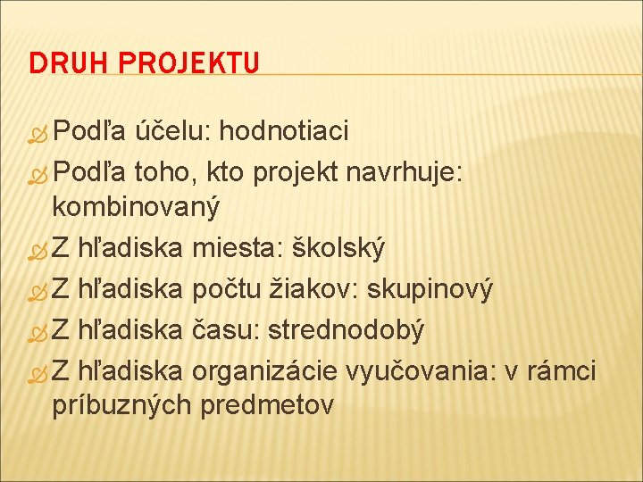 DRUH PROJEKTU Podľa účelu: hodnotiaci Podľa toho, kto projekt navrhuje: kombinovaný Z hľadiska miesta: