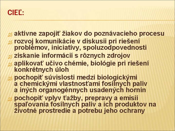 CIEĽ: aktívne zapojiť žiakov do poznávacieho procesu rozvoj komunikácie v diskusii pri riešení problémov,