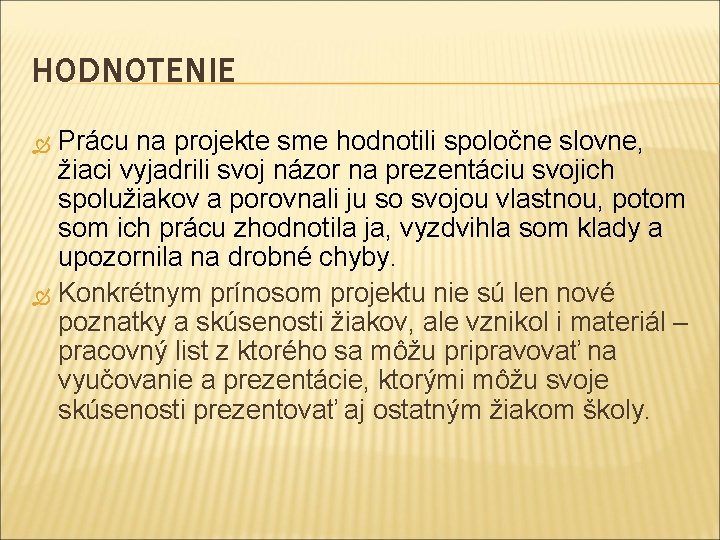 HODNOTENIE Prácu na projekte sme hodnotili spoločne slovne, žiaci vyjadrili svoj názor na prezentáciu