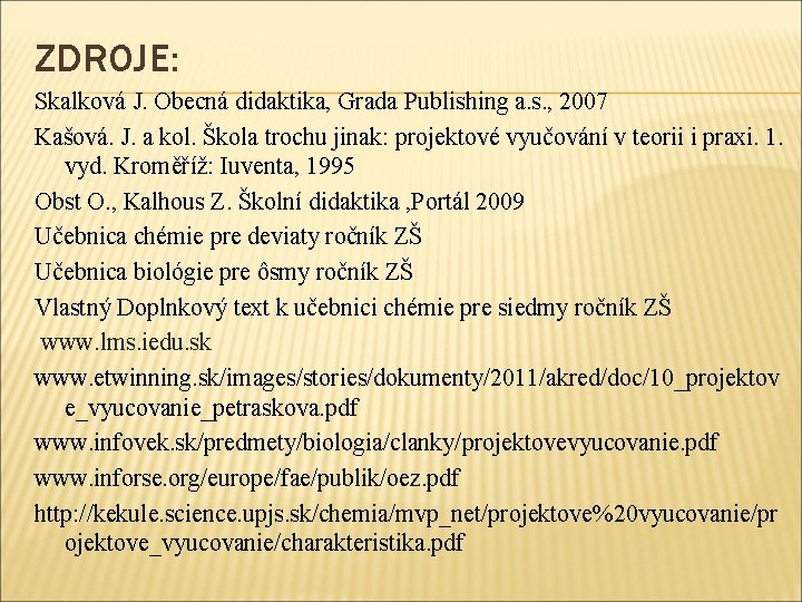 ZDROJE: Skalková J. Obecná didaktika, Grada Publishing a. s. , 2007 Kašová. J. a