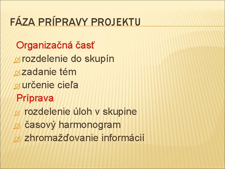 FÁZA PRÍPRAVY PROJEKTU Organizačná časť rozdelenie do skupín zadanie tém určenie cieľa Príprava rozdelenie