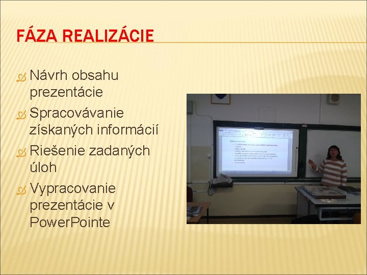 FÁZA REALIZÁCIE Návrh obsahu prezentácie Spracovávanie získaných informácií Riešenie zadaných úloh Vypracovanie prezentácie v