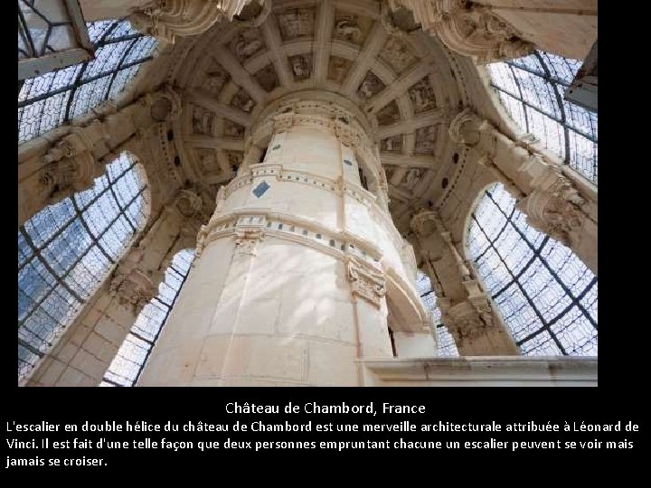Château de Chambord, France L'escalier en double hélice du château de Chambord est une
