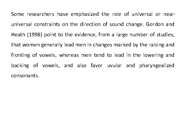 Some researchers have emphasized the role of universal or nearuniversal constraints on the direction