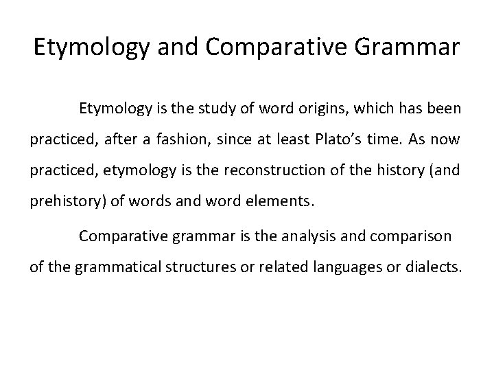 Etymology and Comparative Grammar Etymology is the study of word origins, which has been
