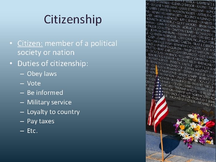Citizenship • Citizen: member of a political society or nation • Duties of citizenship: