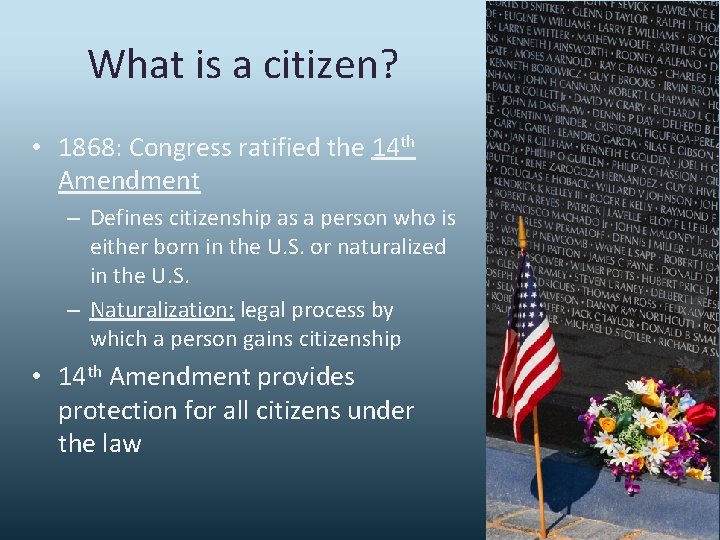 What is a citizen? • 1868: Congress ratified the 14 th Amendment – Defines
