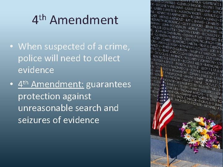 4 th Amendment • When suspected of a crime, police will need to collect