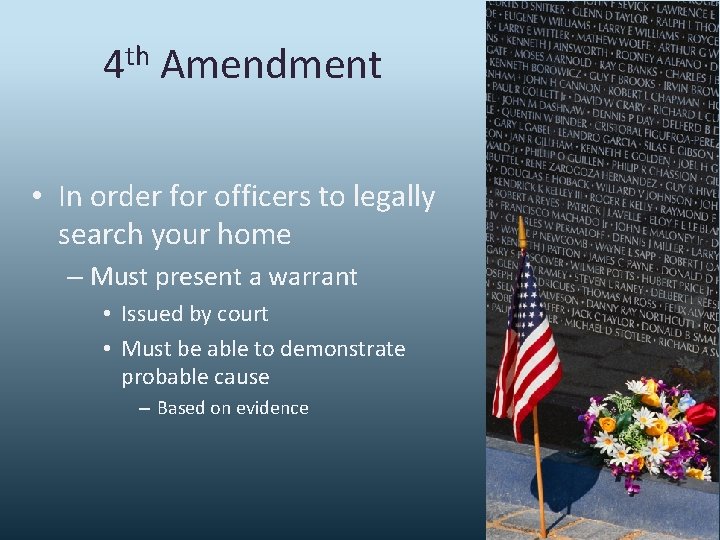 4 th Amendment • In order for officers to legally search your home –