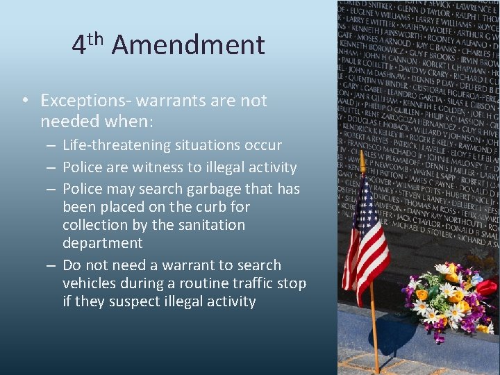4 th Amendment • Exceptions- warrants are not needed when: – Life-threatening situations occur