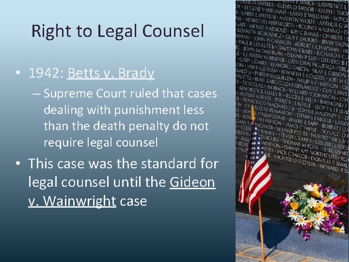 Right to Legal Counsel • 1942: Betts v. Brady – Supreme Court ruled that