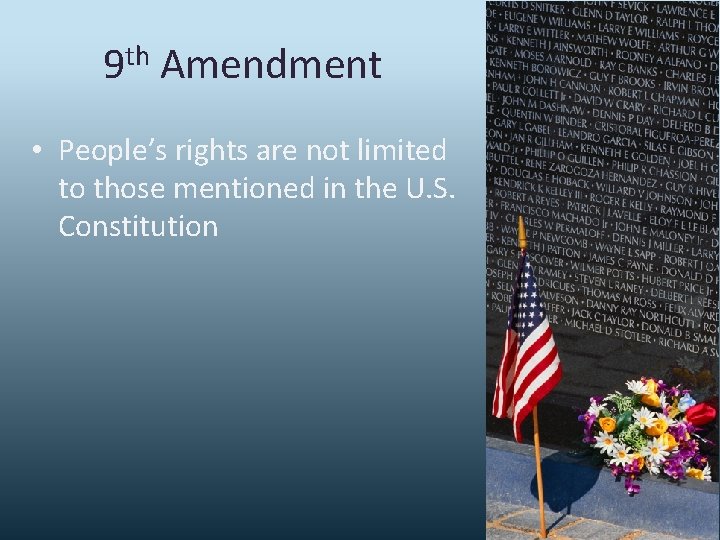 9 th Amendment • People’s rights are not limited to those mentioned in the