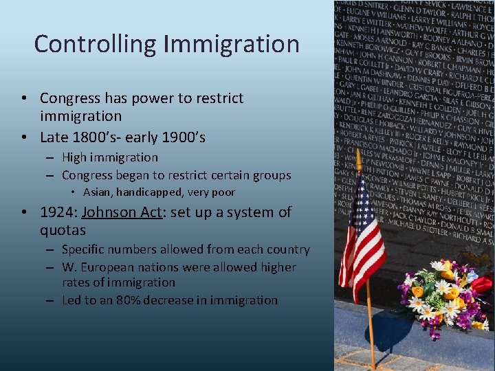 Controlling Immigration • Congress has power to restrict immigration • Late 1800’s- early 1900’s