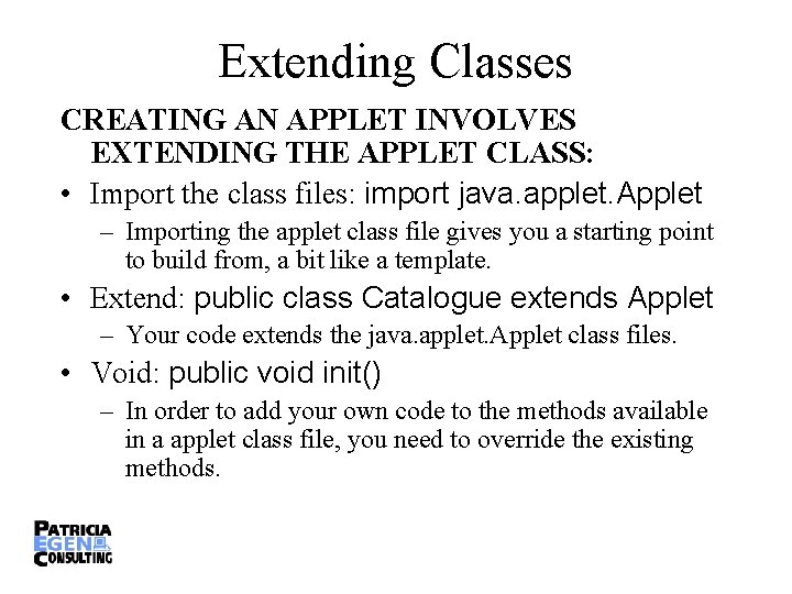 Extending Classes CREATING AN APPLET INVOLVES EXTENDING THE APPLET CLASS: • Import the class