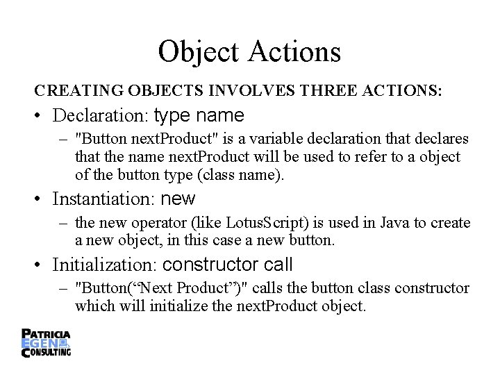 Object Actions CREATING OBJECTS INVOLVES THREE ACTIONS: • Declaration: type name – "Button next.