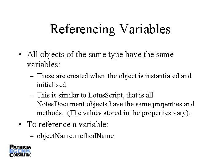 Referencing Variables • All objects of the same type have the same variables: –