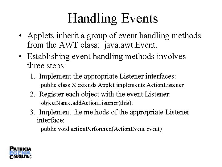 Handling Events • Applets inherit a group of event handling methods from the AWT