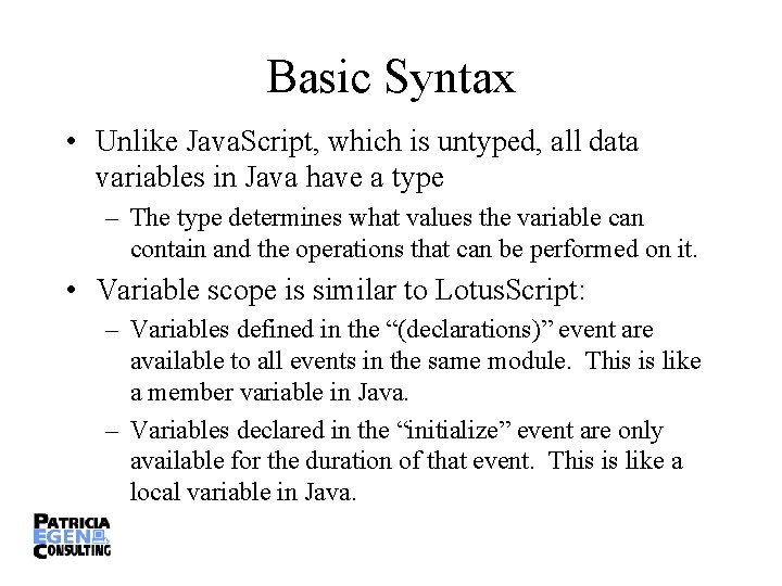 Basic Syntax • Unlike Java. Script, which is untyped, all data variables in Java