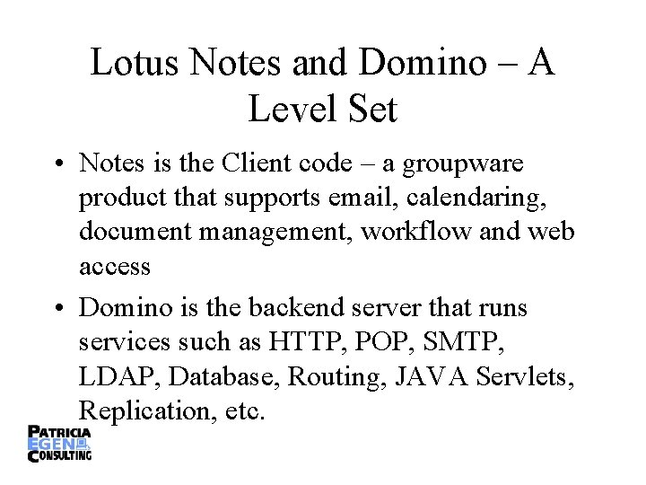 Lotus Notes and Domino – A Level Set • Notes is the Client code