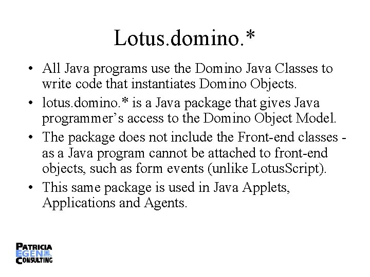 Lotus. domino. * • All Java programs use the Domino Java Classes to write