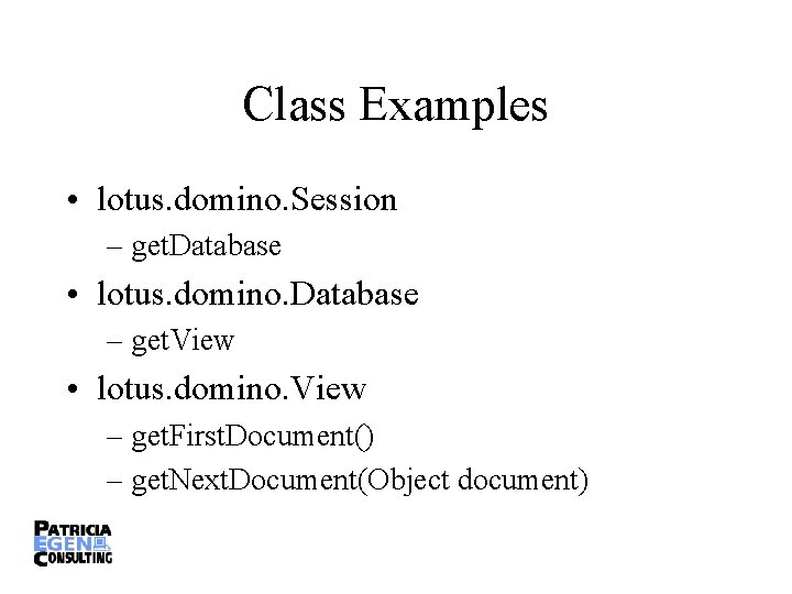 Class Examples • lotus. domino. Session – get. Database • lotus. domino. Database –