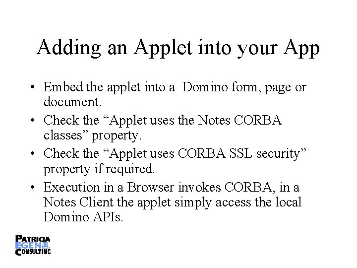 Adding an Applet into your App • Embed the applet into a Domino form,
