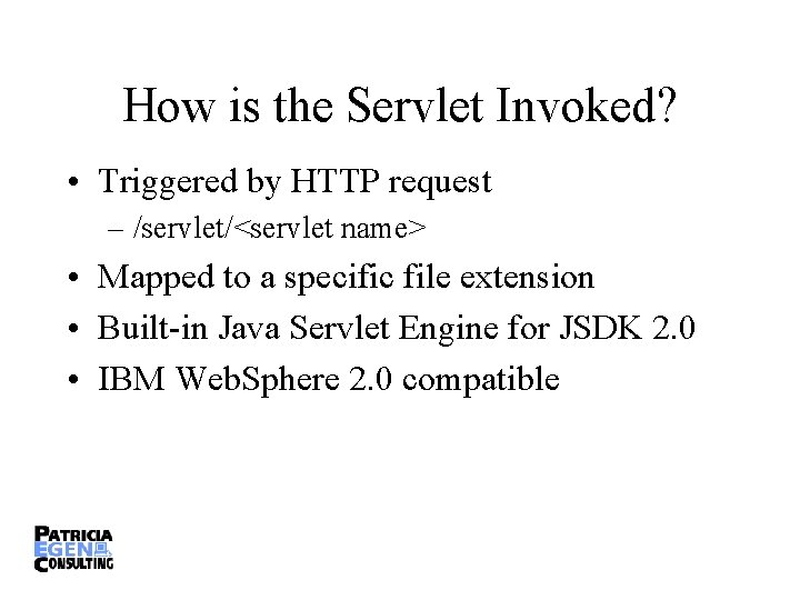 How is the Servlet Invoked? • Triggered by HTTP request – /servlet/<servlet name> •