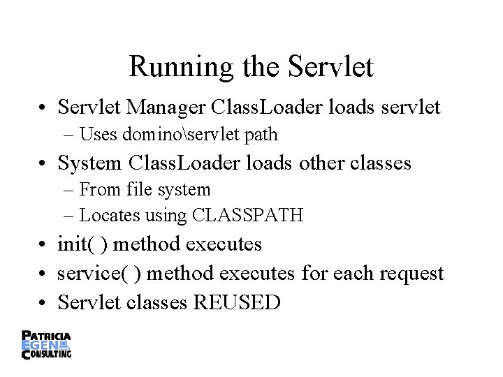 Running the Servlet • Servlet Manager Class. Loader loads servlet – Uses dominoservlet path