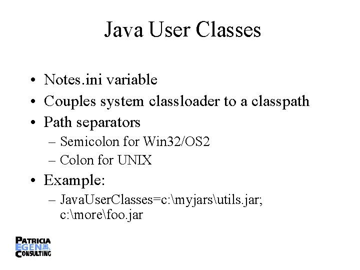 Java User Classes • Notes. ini variable • Couples system classloader to a classpath