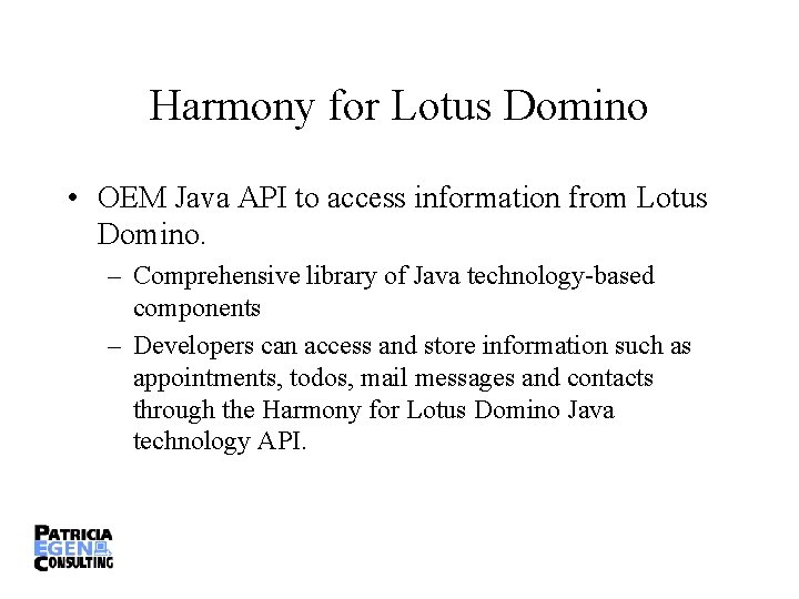 Harmony for Lotus Domino • OEM Java API to access information from Lotus Domino.