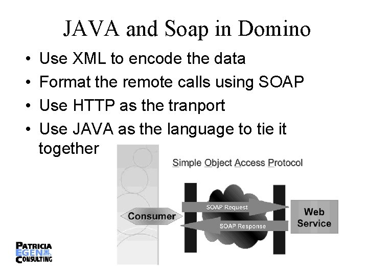 JAVA and Soap in Domino • • Use XML to encode the data Format