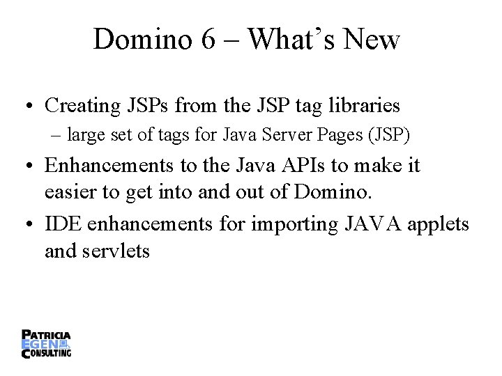 Domino 6 – What’s New • Creating JSPs from the JSP tag libraries –