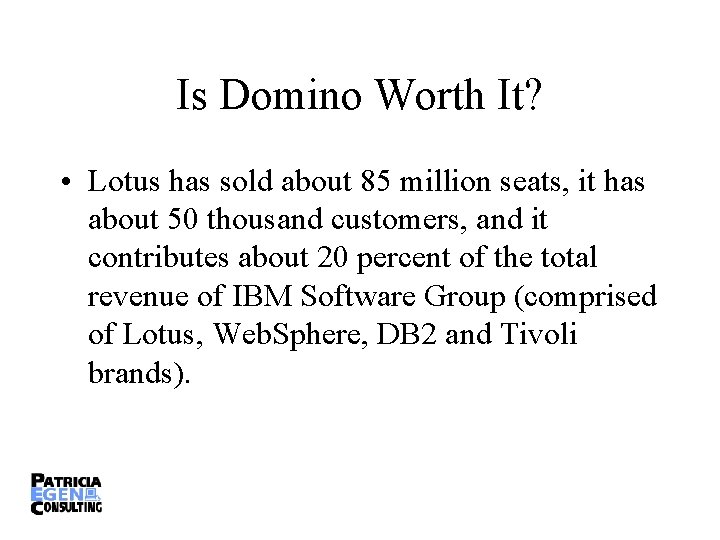 Is Domino Worth It? • Lotus has sold about 85 million seats, it has