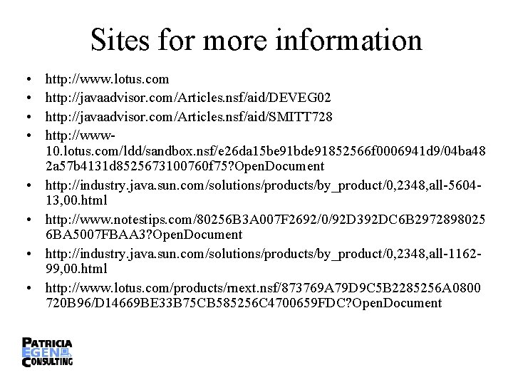 Sites for more information • • http: //www. lotus. com http: //javaadvisor. com/Articles. nsf/aid/DEVEG