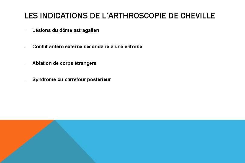 LES INDICATIONS DE L’ARTHROSCOPIE DE CHEVILLE - Lésions du dôme astragalien - Conflit antéro