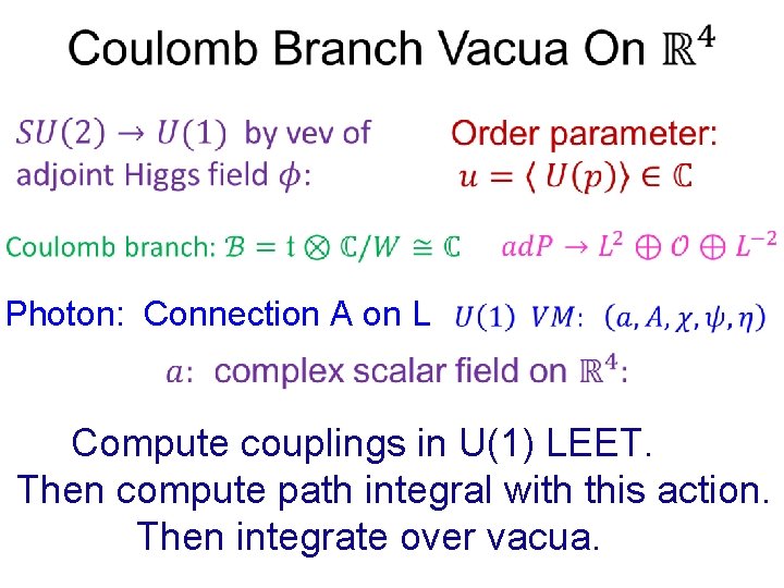  Photon: Connection A on L Compute couplings in U(1) LEET. Then compute path