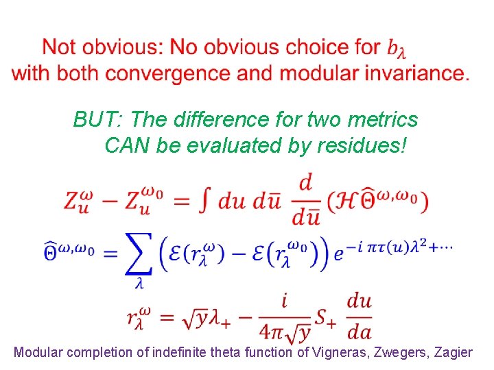  BUT: The difference for two metrics CAN be evaluated by residues! Modular completion