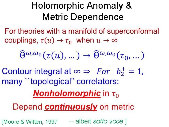 Holomorphic Anomaly & Metric Dependence Depend continuously on metric [Moore & Witten, 1997 --