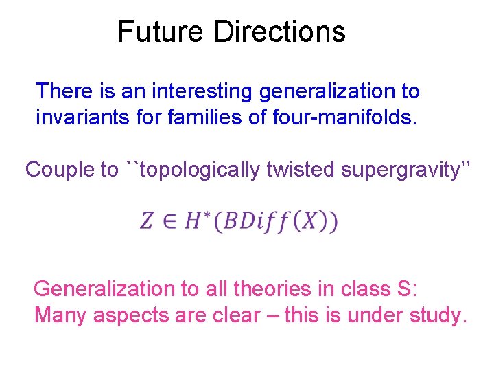 Future Directions There is an interesting generalization to invariants for families of four-manifolds. Couple