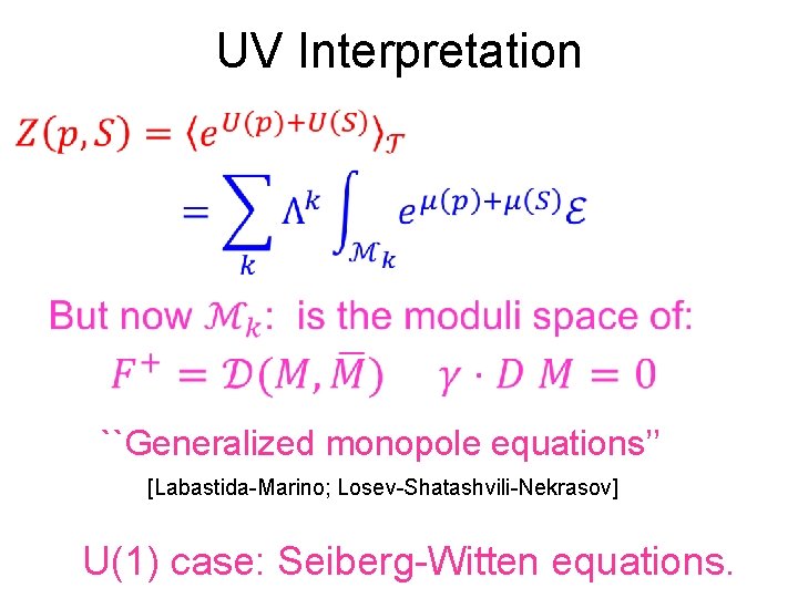 UV Interpretation ``Generalized monopole equations’’ [Labastida-Marino; Losev-Shatashvili-Nekrasov] U(1) case: Seiberg-Witten equations. 