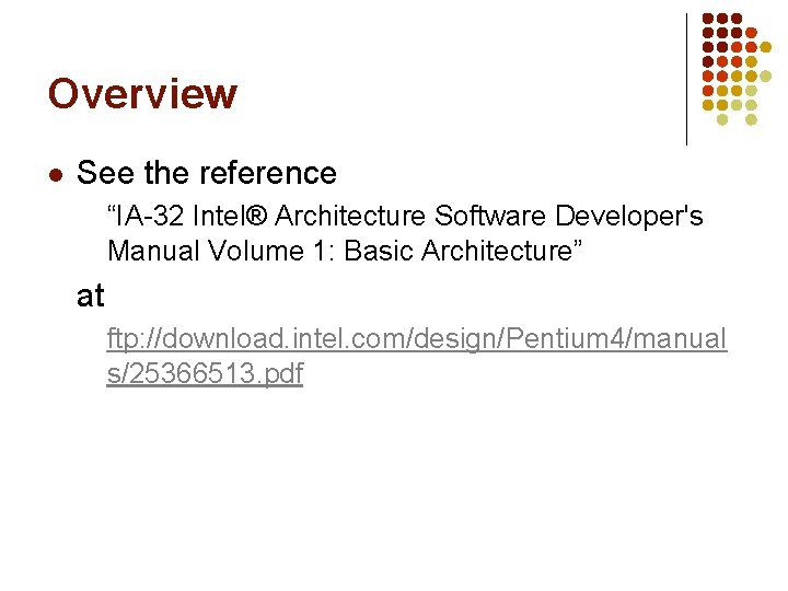 Overview l See the reference “IA-32 Intel® Architecture Software Developer's Manual Volume 1: Basic Overview l See the reference “IA-32 Intel® Architecture Software Developer's Manual Volume 1: Basic
