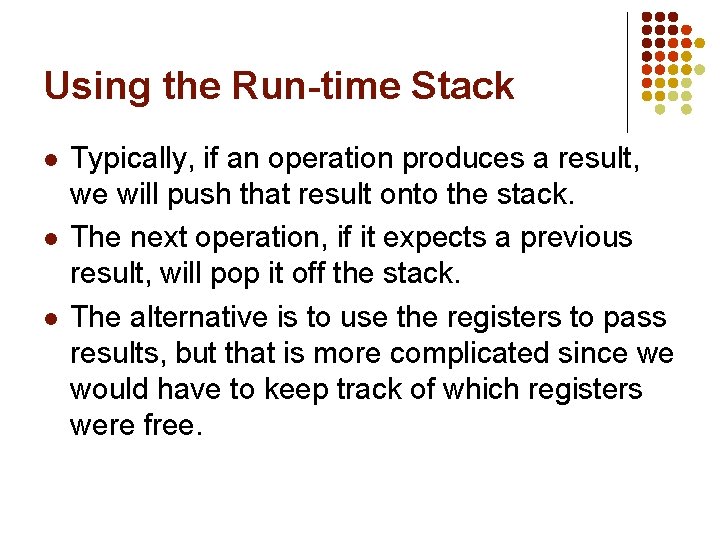 Using the Run-time Stack l l l Typically, if an operation produces a result, Using the Run-time Stack l l l Typically, if an operation produces a result,